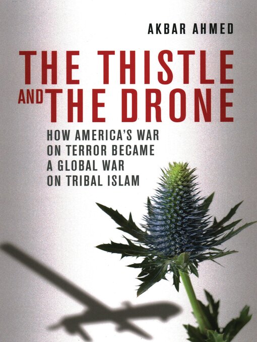 Title details for The Thistle and the Drone by Akbar Ahmed - Available